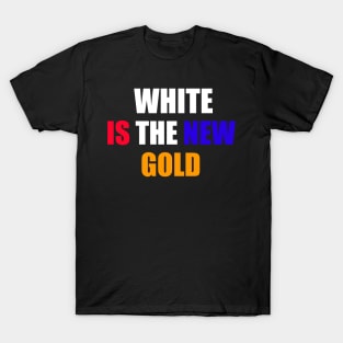White Is The New Gold T-Shirt